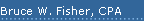 Bruce W. Fisher, CPA