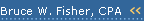 Bruce W. Fisher, CPA